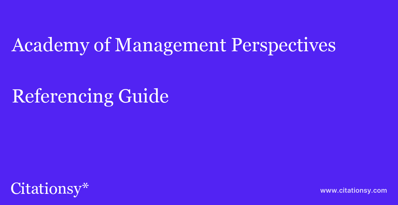 cite Academy of Management Perspectives  — Referencing Guide